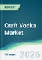 Craft Vodka Market - Forecast from 2026 to 2031 - Product Thumbnail Image