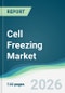 Cell Freezing Market - Forecast from 2026 to 2031 - Product Thumbnail Image