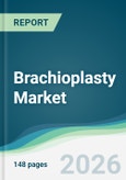 Brachioplasty Market - Forecast from 2026 to 2031- Product Image