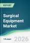 Surgical Equipment Market - Forecast from 2026 to 2031 - Product Thumbnail Image