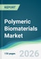 Polymeric Biomaterials Market - Forecast from 2026 to 2031 - Product Thumbnail Image