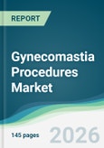 Gynecomastia Procedures Market - Forecast from 2026 to 2031- Product Image