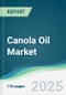 Canola Oil Market - Forecasts from 2025 to 2030 - Product Thumbnail Image