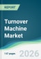 Turnover Machine Market - Forecast from 2026 to 2031 - Product Thumbnail Image