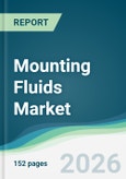 Mounting Fluids Market - Forecast from 2026 to 2031- Product Image