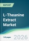 L-Theanine Extract Market - Forecast from 2026 to 2031 - Product Thumbnail Image