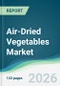 Air-Dried Vegetables Market - Forecast from 2026 to 2031 - Product Thumbnail Image