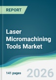 Laser Micromachining Tools Market - Forecast from 2026 to 2031- Product Image