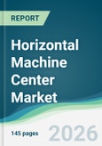 Horizontal Machine Center Market - Forecast from 2026 to 2031- Product Image