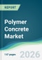Polymer Concrete Market - Forecast from 2026 to 2031 - Product Thumbnail Image