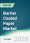 Barrier Coated Paper Market - Forecast from 2026 to 2031 - Product Thumbnail Image