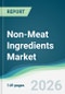 Non-Meat Ingredients Market - Forecast from 2026 to 2031 - Product Thumbnail Image