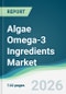 Algae Omega-3 Ingredients Market - Forecast from 2026 to 2031 - Product Thumbnail Image
