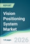 Vision Positioning System Market - Forecast from 2026 to 2031 - Product Thumbnail Image