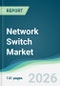 Network Switch Market - Forecast from 2026 to 2031 - Product Thumbnail Image