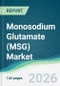 Monosodium Glutamate (MSG) Market - Forecast from 2026 to 2031 - Product Thumbnail Image
