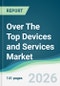Over The Top Devices and Services Market - Forecast from 2026 to 2031 - Product Thumbnail Image