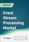Event Stream Processing Market - Forecast from 2026 to 2031 - Product Thumbnail Image