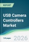 USB Camera Controllers Market - Forecast from 2026 to 2031 - Product Thumbnail Image