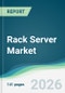 Rack Server Market - Forecast from 2026 to 2031 - Product Thumbnail Image
