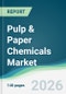 Pulp & Paper Chemicals Market - Forecast from 2026 to 2031 - Product Thumbnail Image