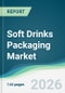 Soft Drinks Packaging Market - Forecast from 2026 to 2031 - Product Thumbnail Image