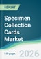 Specimen Collection Cards Market - Forecast from 2026 to 2031 - Product Thumbnail Image