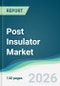 Post Insulator Market - Forecast from 2026 to 2031 - Product Thumbnail Image