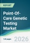 Point-Of-Care Genetic Testing Market - Forecast from 2026 to 2031 - Product Thumbnail Image