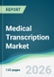 Medical Transcription Market - Forecast from 2026 to 2031 - Product Thumbnail Image