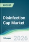 Disinfection Cap Market - Forecast from 2026 to 2031 - Product Thumbnail Image