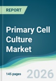 Primary Cell Culture Market - Forecast from 2026 to 2031- Product Image