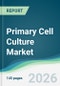 Primary Cell Culture Market - Forecast from 2026 to 2031 - Product Thumbnail Image