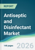 Antiseptic and Disinfectant Market - Forecast from 2026 to 2031- Product Image