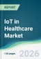 IoT in Healthcare Market - Forecast from 2026 to 2031 - Product Thumbnail Image