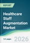 Healthcare Staff Augmentation Market - Forecast from 2026 to 2031 - Product Thumbnail Image