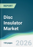 Disc Insulator Market - Forecast from 2026 to 2031- Product Image