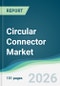 Circular Connector Market - Forecast from 2026 to 2031 - Product Thumbnail Image