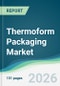 Thermoform Packaging Market - Forecast from 2026 to 2031 - Product Thumbnail Image