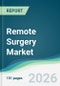 Remote Surgery Market - Forecast from 2026 to 2031 - Product Thumbnail Image