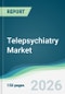 Telepsychiatry Market - Forecast from 2026 to 2031 - Product Thumbnail Image