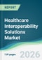 Healthcare Interoperability Solutions Market - Forecast from 2026 to 2031 - Product Thumbnail Image