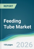 Feeding Tube Market - Forecast from 2026 to 2031- Product Image