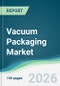 Vacuum Packaging Market - Forecast from 2026 to 2031 - Product Thumbnail Image