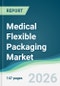 Medical Flexible Packaging Market - Forecast from 2026 to 2031 - Product Thumbnail Image