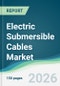 Electric Submersible Cables Market - Forecast from 2026 to 2031 - Product Thumbnail Image