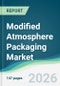 Modified Atmosphere Packaging Market - Forecast from 2026 to 2031 - Product Thumbnail Image