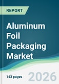 Aluminum Foil Packaging Market - Forecast from 2026 to 2031- Product Image