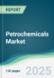 Petrochemicals Market - Forecasts from 2025 to 2030 - Product Thumbnail Image