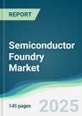 Semiconductor Foundry Market - Forecasts from 2025 to 2030- Product Image